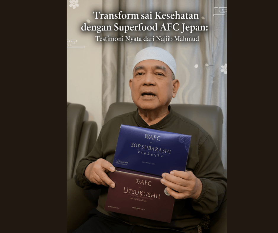 Transformasi Kesehatan dengan Superfood AFC Jepang: Testimoni Nyata dari Najib&nbsp;Mahmud